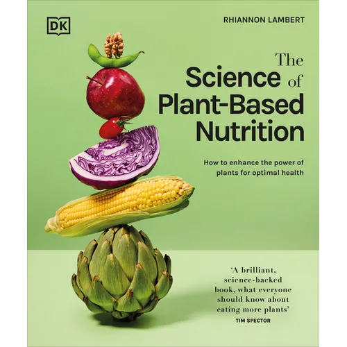 The Science of Plant-Based Nutrition: How to Enhance the Power of Plants for Optimal Health: The Sunday Times Bestseller - Hardcover