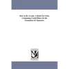 How to Be A Lady: A Book For Girls, Containing Useful Hints On the Formation of Character. - Paperback