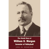 The Untold Story of William G. Morgan, Inventor of Volleyball - Paperback