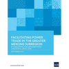Facilitating Power Trade in the Greater Mekong Subregion: Establishing and Implementing a Regional Grid Code - Paperback