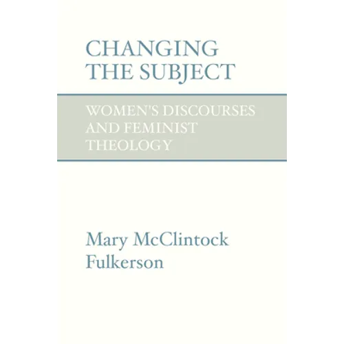 Changing the Subject: Women's Discourses and Feminist Theology - Paperback