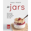 Easy Recipes in Jars: Delicious, Quick and Easy Recipes on the Go, in a Jar - Paperback