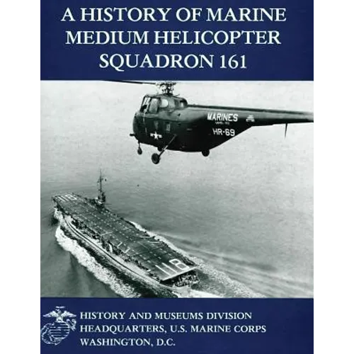 A History of Marine Medium Helicopter Squadron 161 - Paperback