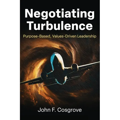 Negotiating Turbulence: Purpose Based, Values Driven Leadership - Paperback