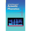 A Field Manual of Acoustic Phonetics - Hardcover