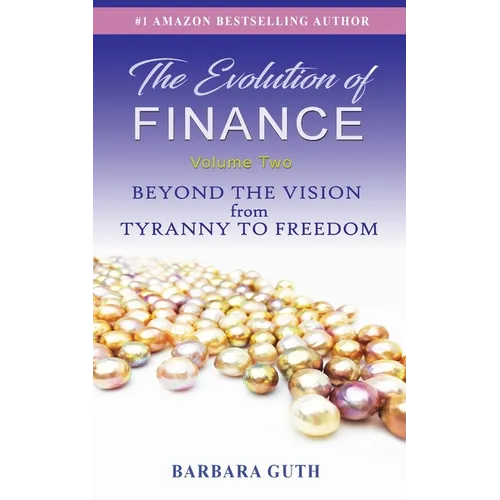 The Evolution of Finance: Beyond the Vision from Tyranny to Freedom - Paperback