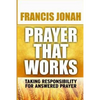 Prayer That Works: Taking Responsibility For Answered Prayer - Paperback