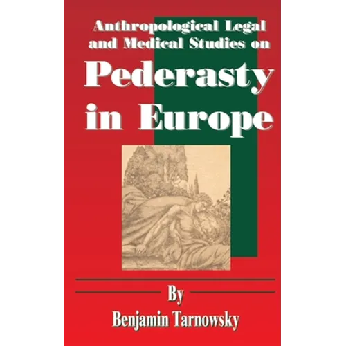 Anthropological Legal and Medical Studies on Pederasty in Europe - Paperback