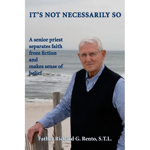 It's Not Necessarily So: A Senior Priest Separates Faith from Fiction and Makes Sense of Belief - Paperback