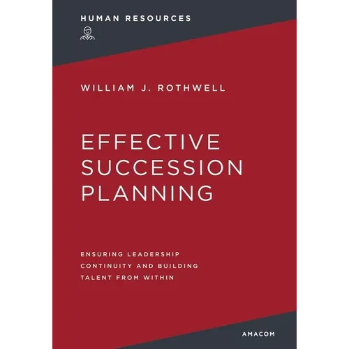 Effective Succession Planning: Ensuring Leadership Continuity and Building Talent from Within - Paperback