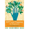 Eft and Tapping for Beginners: The Essential Eft Manual to Start Relieving Stress, Losing Weight, and Healing - Paperback