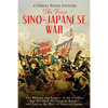 The First Sino-Japanese War: The History and Legacy of the Conflict that Doomed the Chinese Empire and Led to the Rise of Imperial Japan - Paperback