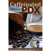 Caffeinated PDX: How Portland Became the Best Coffee City in America - Paperback