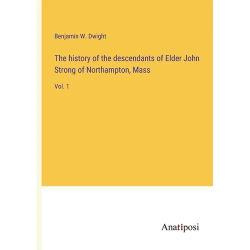 The history of the descendants of Elder John Strong of Northampton, Mass: Vol. 1 - Paperback