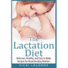 The Lactation Diet: Delicious, Healthy, and Easy to Make Recipes for Breastfeeding Mothers - Paperback