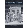 Envisioning Freedom: Cinema and the Building of Modern Black Life - Hardcover