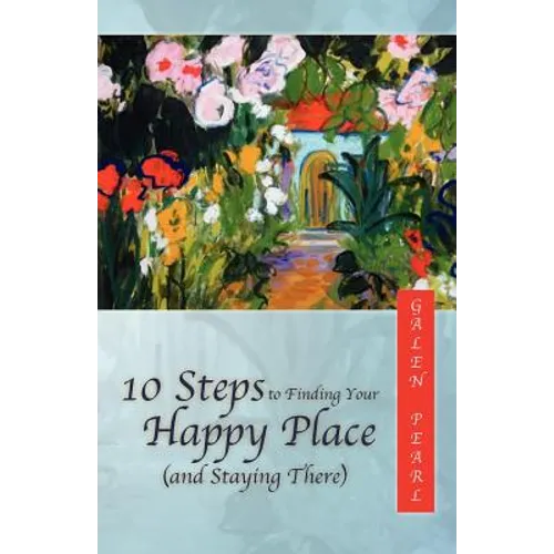 10 Steps to Finding Your Happy Place (and Staying There) - Paperback