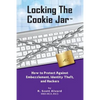 Locking the Cookie Jar: How to Protect Against Embezzlement, Identity Theft, and Hackers - Paperback