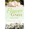 Flower of Grass: Poetry of Life from the First Hello to the Last Goodbye - Paperback