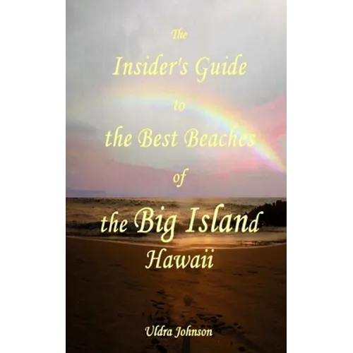 The New Insider's Guide to the Best Beaches of the Big Island Hawaii: Newly Revised with Maps and Complete Directions! - Paperback