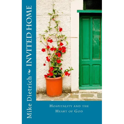 Invited Home: Hospitality and the Heart of God - Paperback