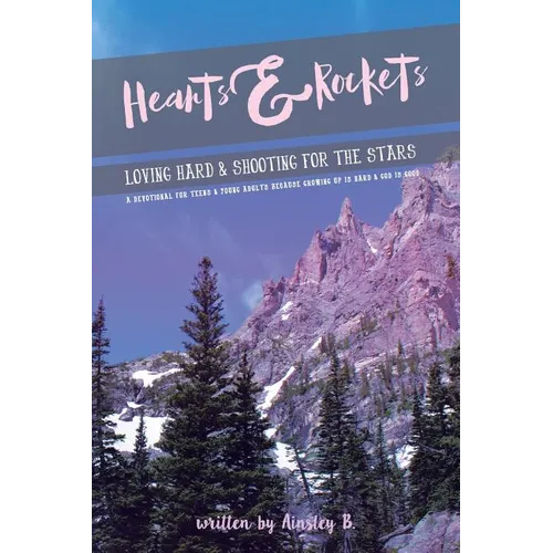 Hearts & Rockets: Loving Hard and Shooting For The Stars A Devotional For Teens & Young Adults Because Growing Up Is Hard and God Is Goo - Paperback