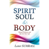 Spirit, Soul & Body: Bring Wholeness and Joy Into Your Life - Paperback