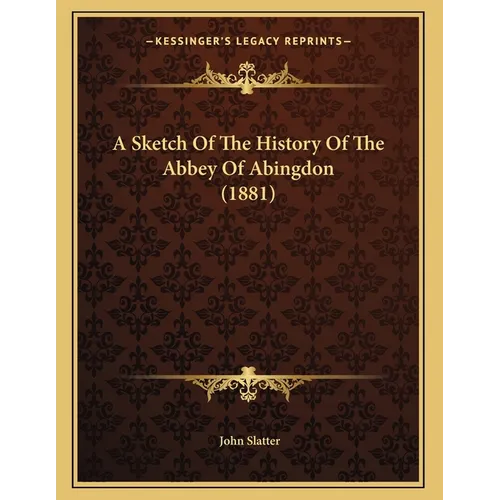 A Sketch Of The History Of The Abbey Of Abingdon (1881) - Paperback