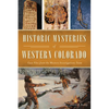 Historic Mysteries of Western Colorado: Case Files from the Western Investigations Team - Paperback
