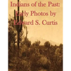 Indians of the Past: Early Photos by Edward S. Curtis - Paperback
