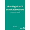 Improved Wood Waste and Charcoal Burning Stoves: A Practitioners Manual - Paperback
