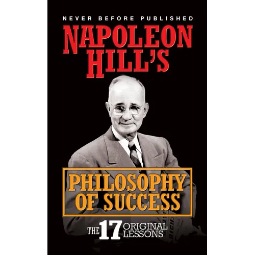Napoleon Hill's Philosphy of Success: The 17 Original Lessons - Hardcover