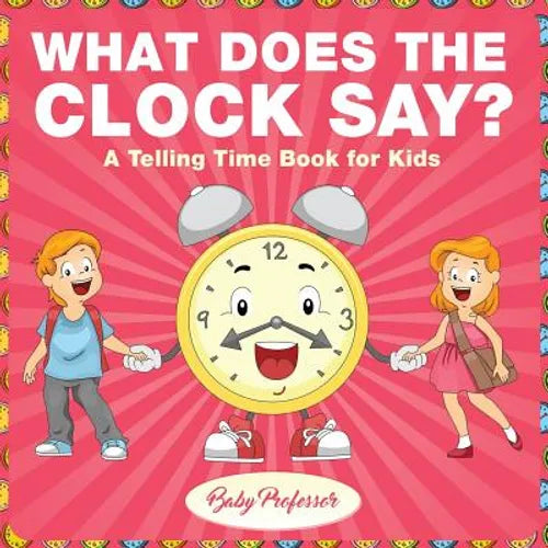 What Does the Clock Say? A Telling Time Book for Kids - Paperback