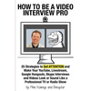 How to Be a Video Interview Pro: 25 Strategies to Get ATTENTION and Make Your YouTube, Livestream, Google Hangouts, Skype Interviews and Videos Look o - Paperback