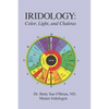 Iridology: Color, Light, and the Chakras: A Simple Guide to Chakra Healing via the Iris - Paperback