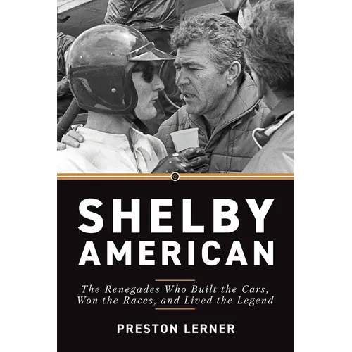Shelby American: The Renegades Who Built the Cars, Won the Races, and Lived the Legend - Paperback