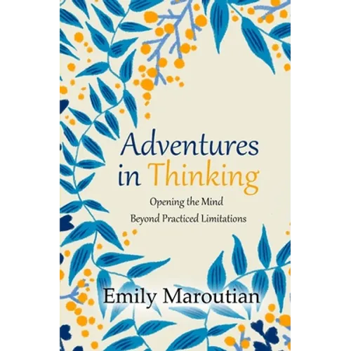 Adventures in Thinking: Opening the Mind Beyond Practiced Limitations - Paperback
