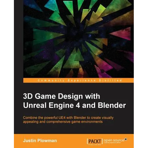3D Game Design with Unreal Engine 4 and Blender: Design and create immersive, beautiful game environments with the versatility of Unreal Engine 4 and - Paperback