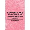 Leavers Lace - A Hand Book of the American Leaver Lace Industry - Paperback