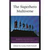 The Superhero Multiverse: Readapting Comic Book Icons in Twenty-First-Century Film and Popular Media - Paperback