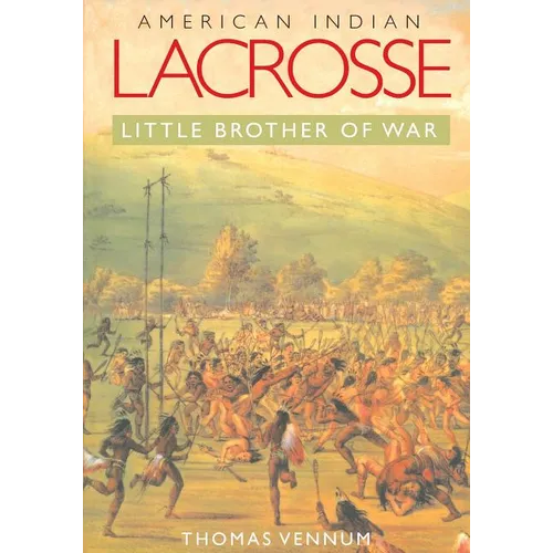 American Indian Lacrosse: Little Brother of War - Paperback