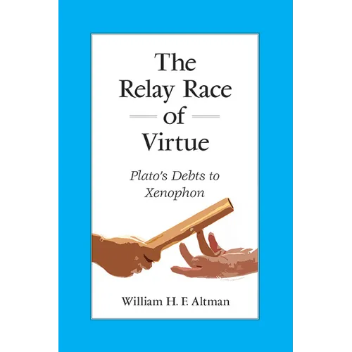 The Relay Race of Virtue: Plato's Debts to Xenophon - Hardcover