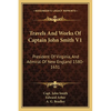 Travels And Works Of Captain John Smith V1: President Of Virginia, And Admiral Of New England 1580-1631 - Paperback