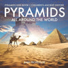 Pyramids All Around the World Pyramids Kids Book Children's Ancient History - Paperback