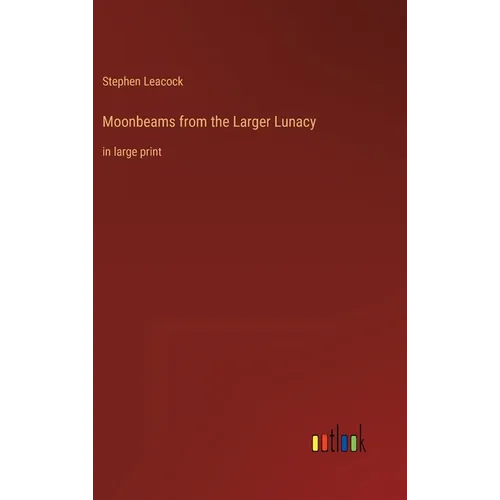 Moonbeams from the Larger Lunacy: in large print - Hardcover