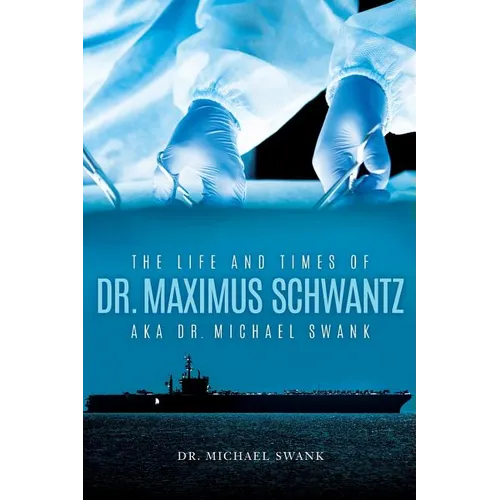 The Life and Times of Dr. Maximus Schwantz Aka Dr. Michael Swank - Paperback