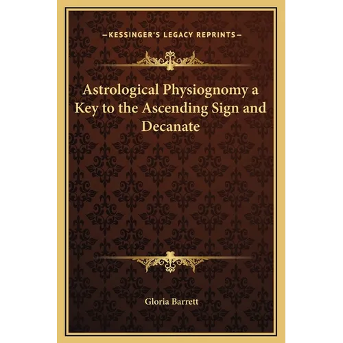 Astrological Physiognomy a Key to the Ascending Sign and Decanate - Hardcover