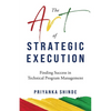 The Art of Strategic Execution: Finding Success in Technical Program Management - Paperback