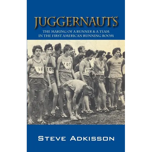 Juggernauts: The Making of a Runner & a Team in the First American Running Boom - Paperback