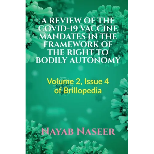 A Review of the Covid-19 Vaccine Mandates in the Framework of the Right to Bodily Autonomy - Paperback